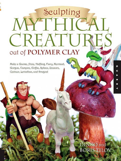 Title details for Sculpting Mythical Creatures out of Polymer Clay by Dinko Tilov - Available